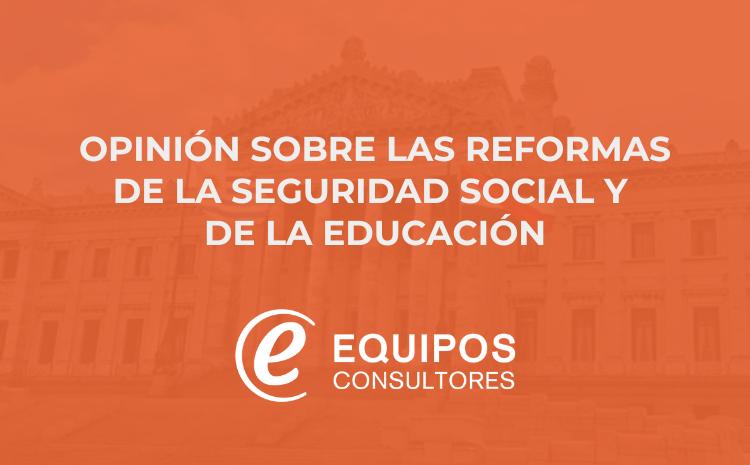 Opinión sobre las reformas de seguridad social y de la educación